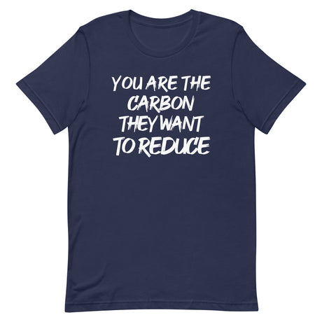 You Are The Carbon They Want To Reduce Shirt - Libertarian Country