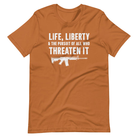 Life Liberty And The Pursuit Of All Who Threaten It Shirt