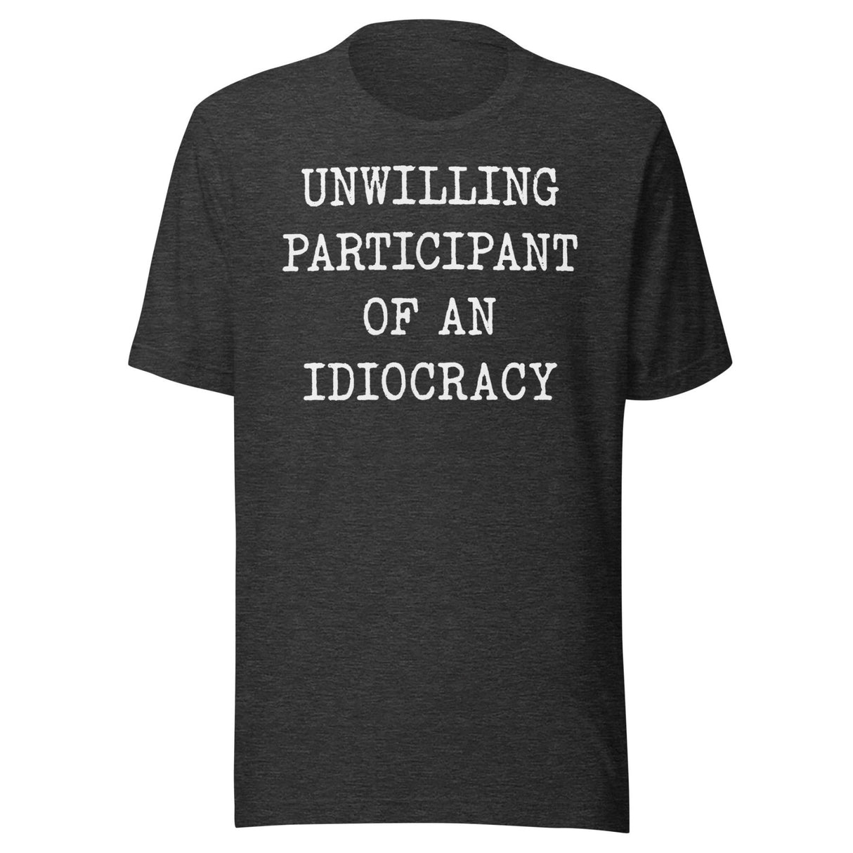 Unwilling Participant Of An Idiocracy Shirt