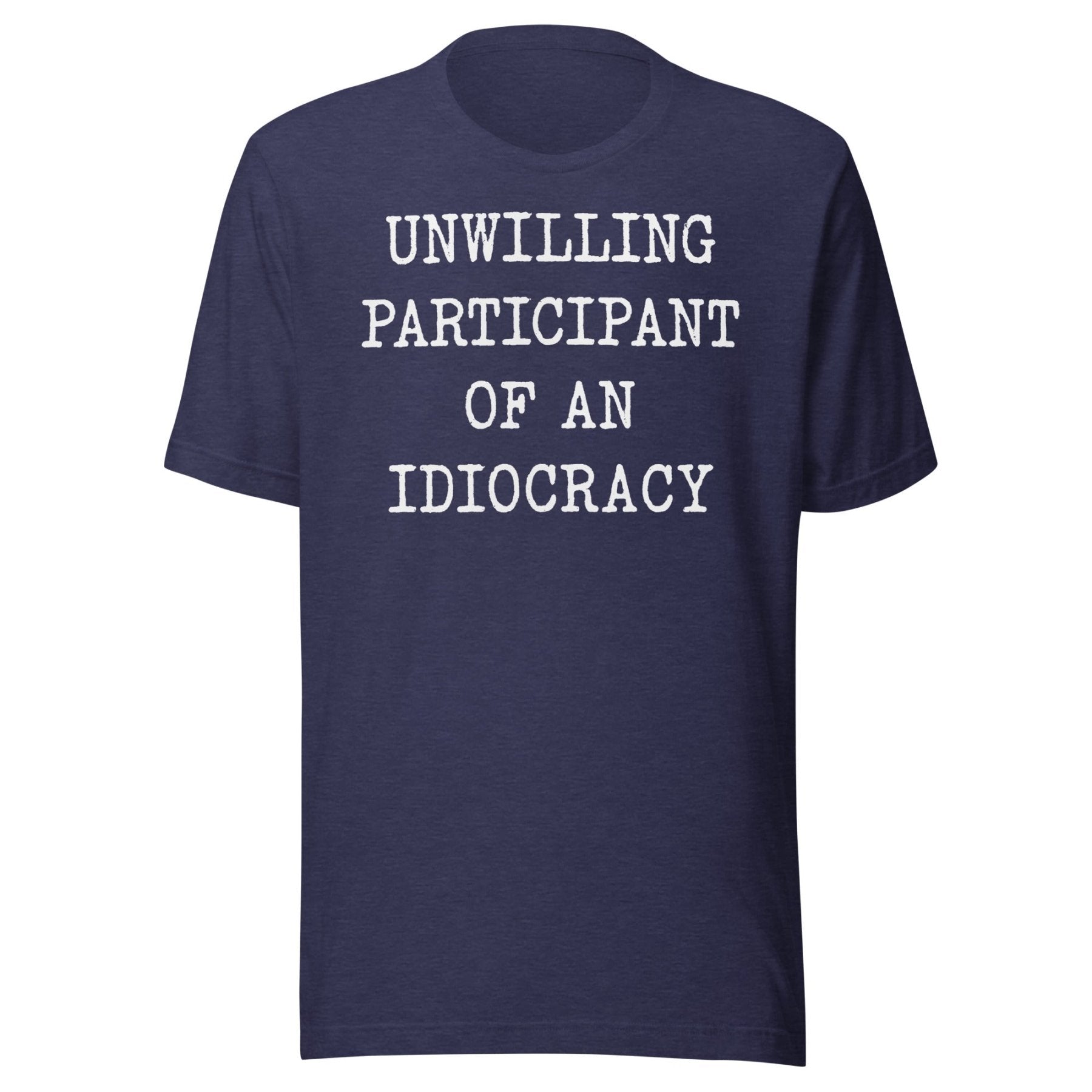 Unwilling Participant Of An Idiocracy Shirt