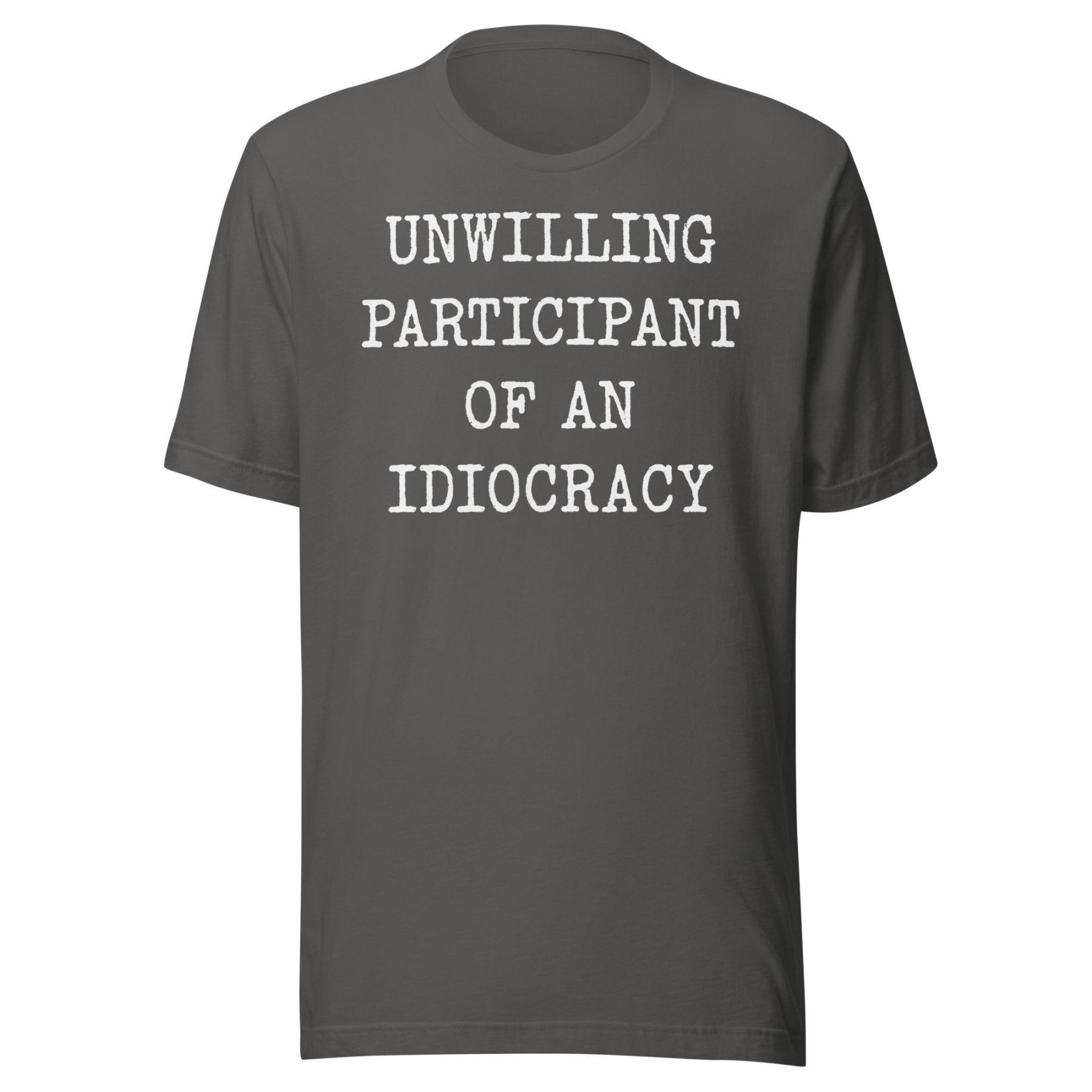 Unwilling Participant Of An Idiocracy Shirt