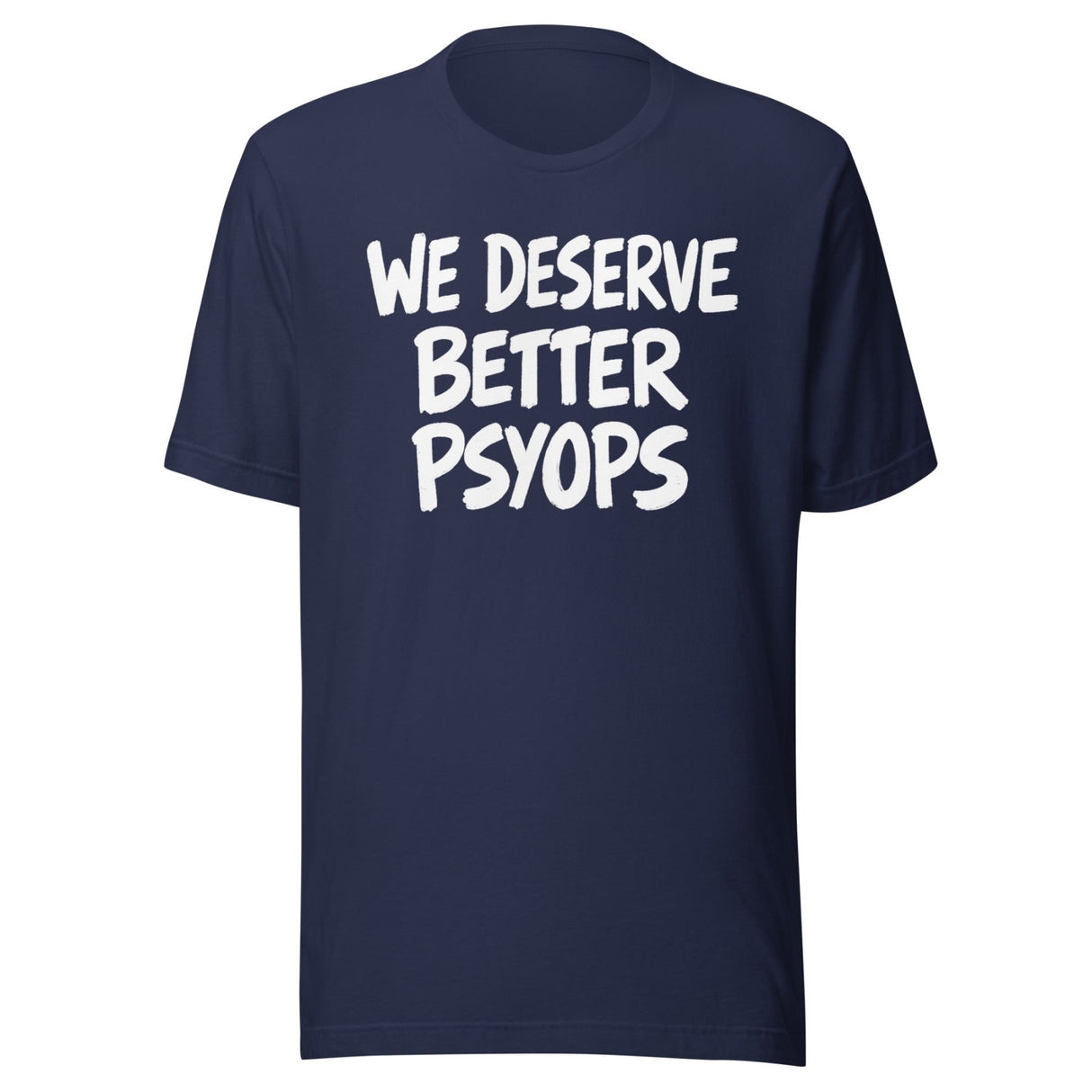 We Deserve Better Psyops Shirt