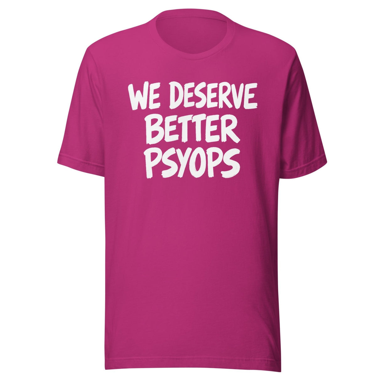 We Deserve Better Psyops Shirt