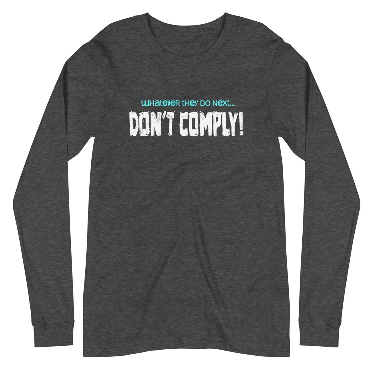 Whatever They Do Next Don't Comply Long Sleeve Shirt