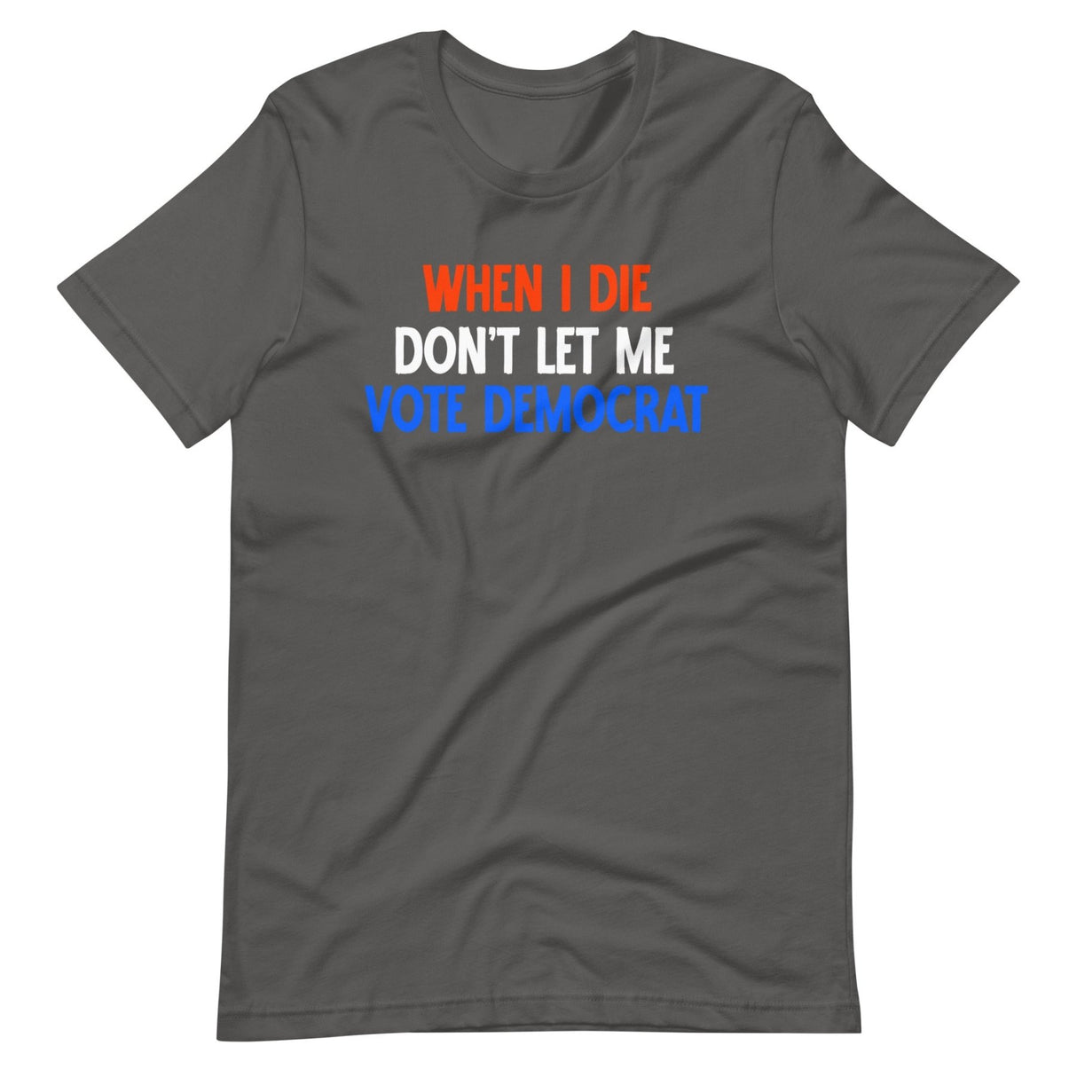 When I Die Don't Let Me Vote Democrat Shirt