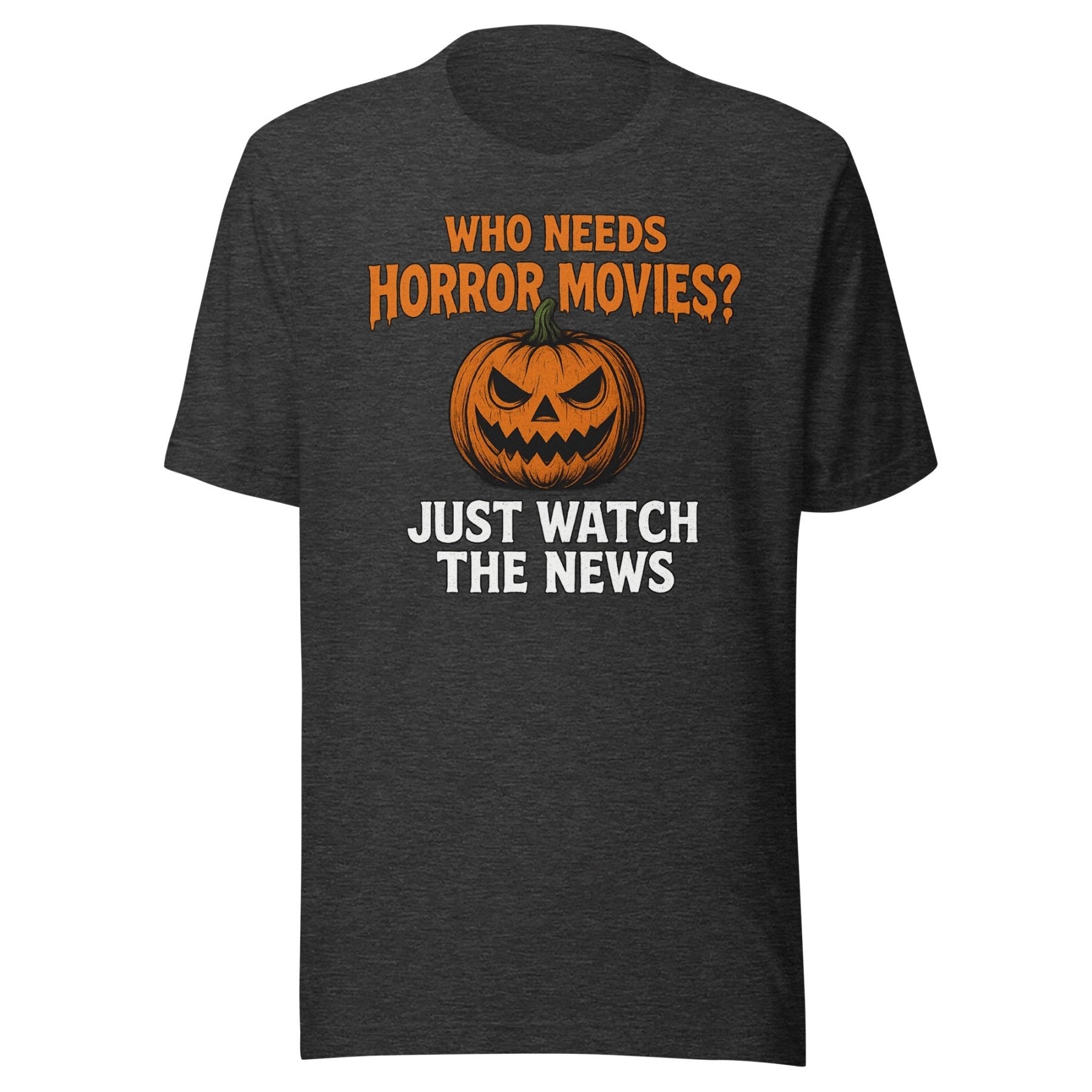 Who Needs Horror Movies Just Watch The News Shirt