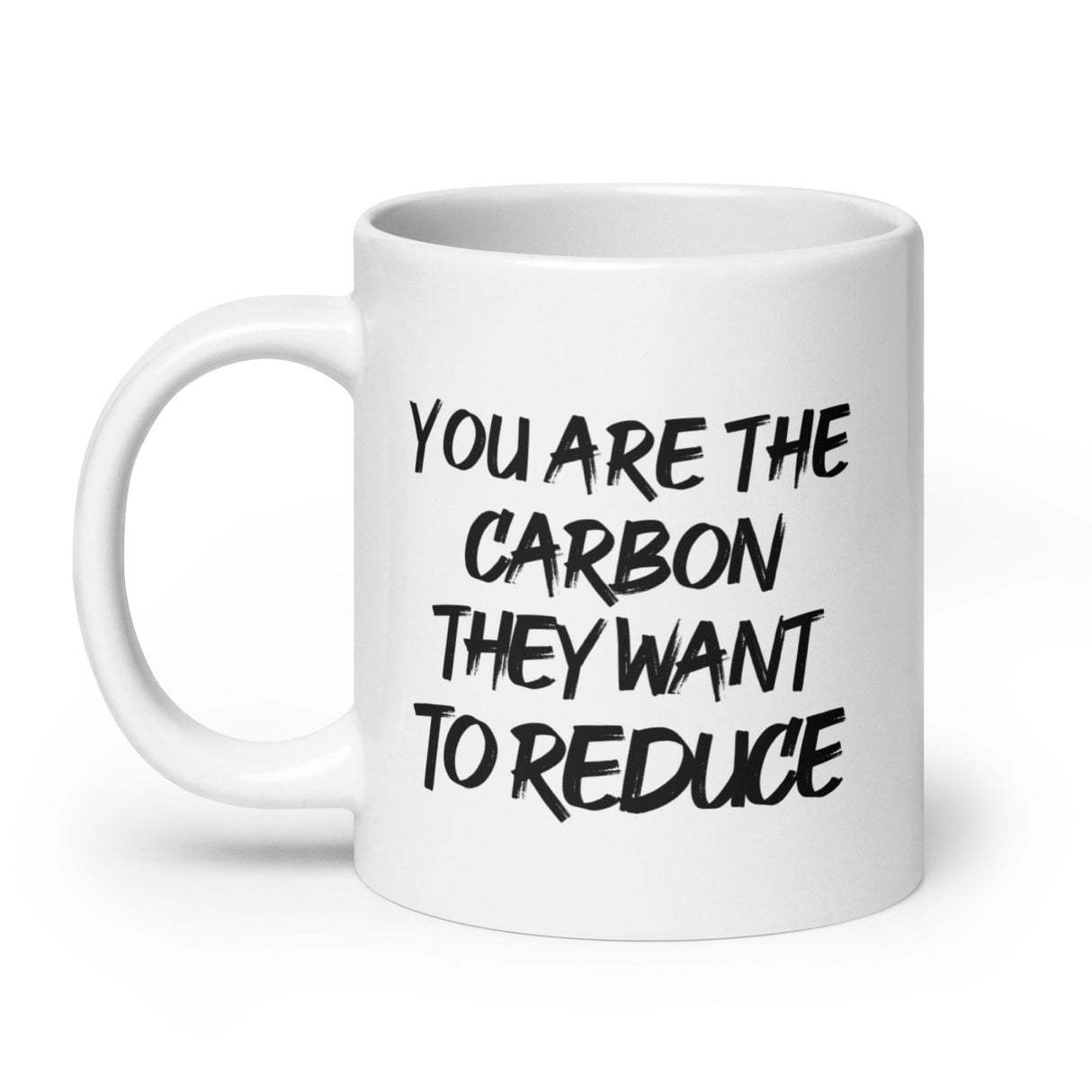 You Are The Carbon They Want To Reduce Coffee Mug