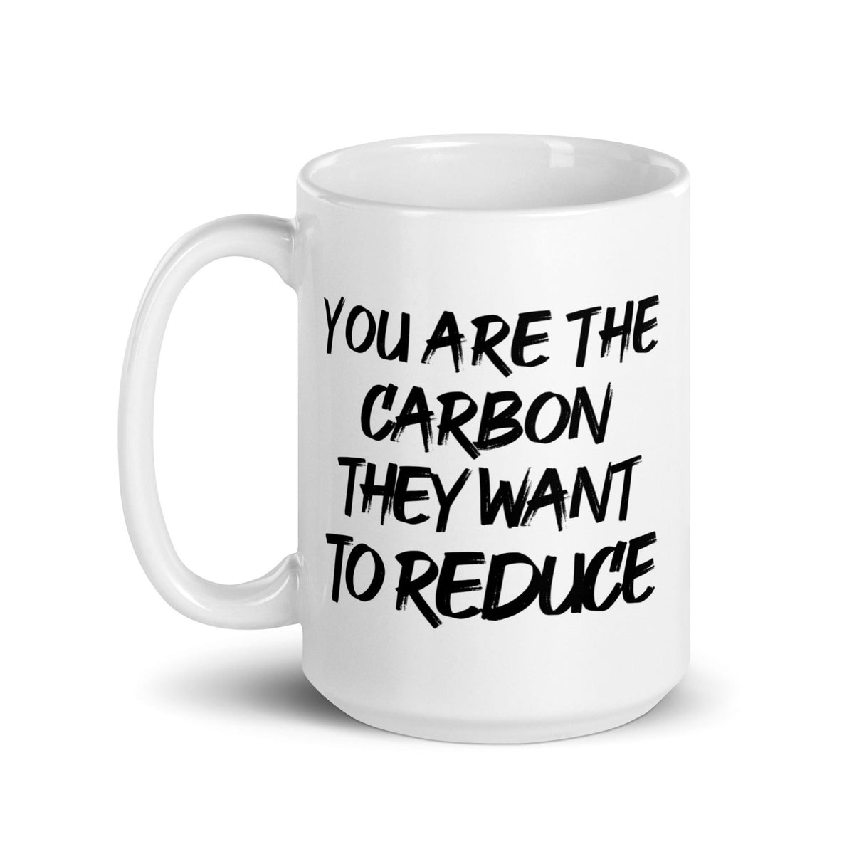 You Are The Carbon They Want To Reduce Coffee Mug