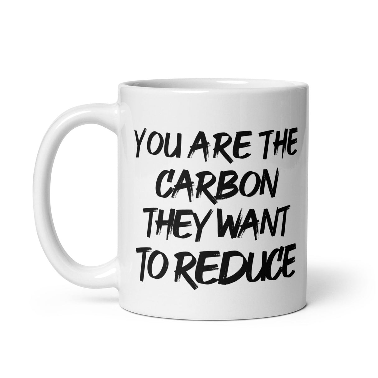 You Are The Carbon They Want To Reduce Coffee Mug