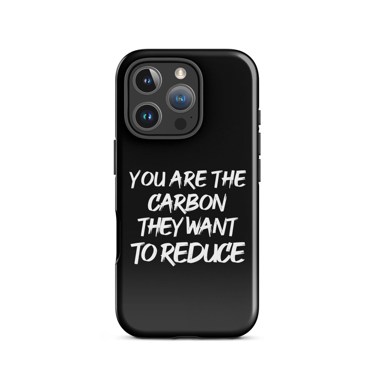 You Are The Carbon They Want to Reduce iPhone® Case