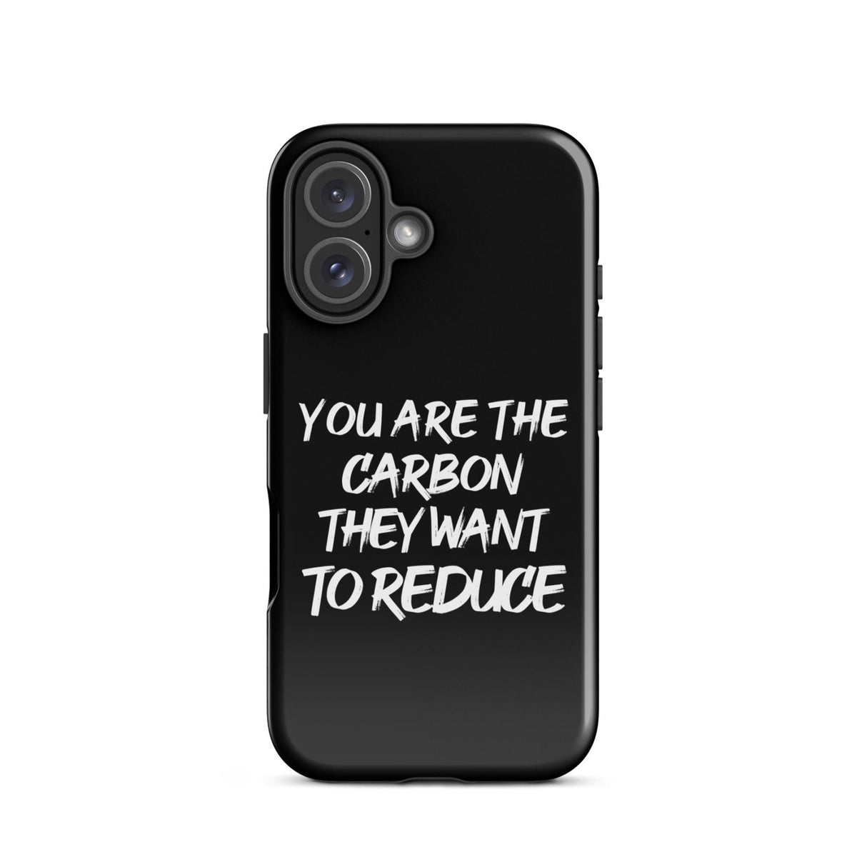 You Are The Carbon They Want to Reduce iPhone® Case