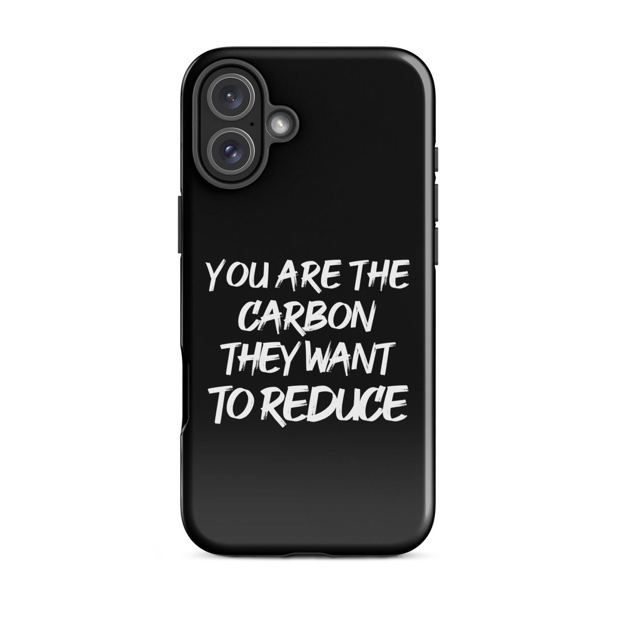 You Are The Carbon They Want to Reduce iPhone® Case