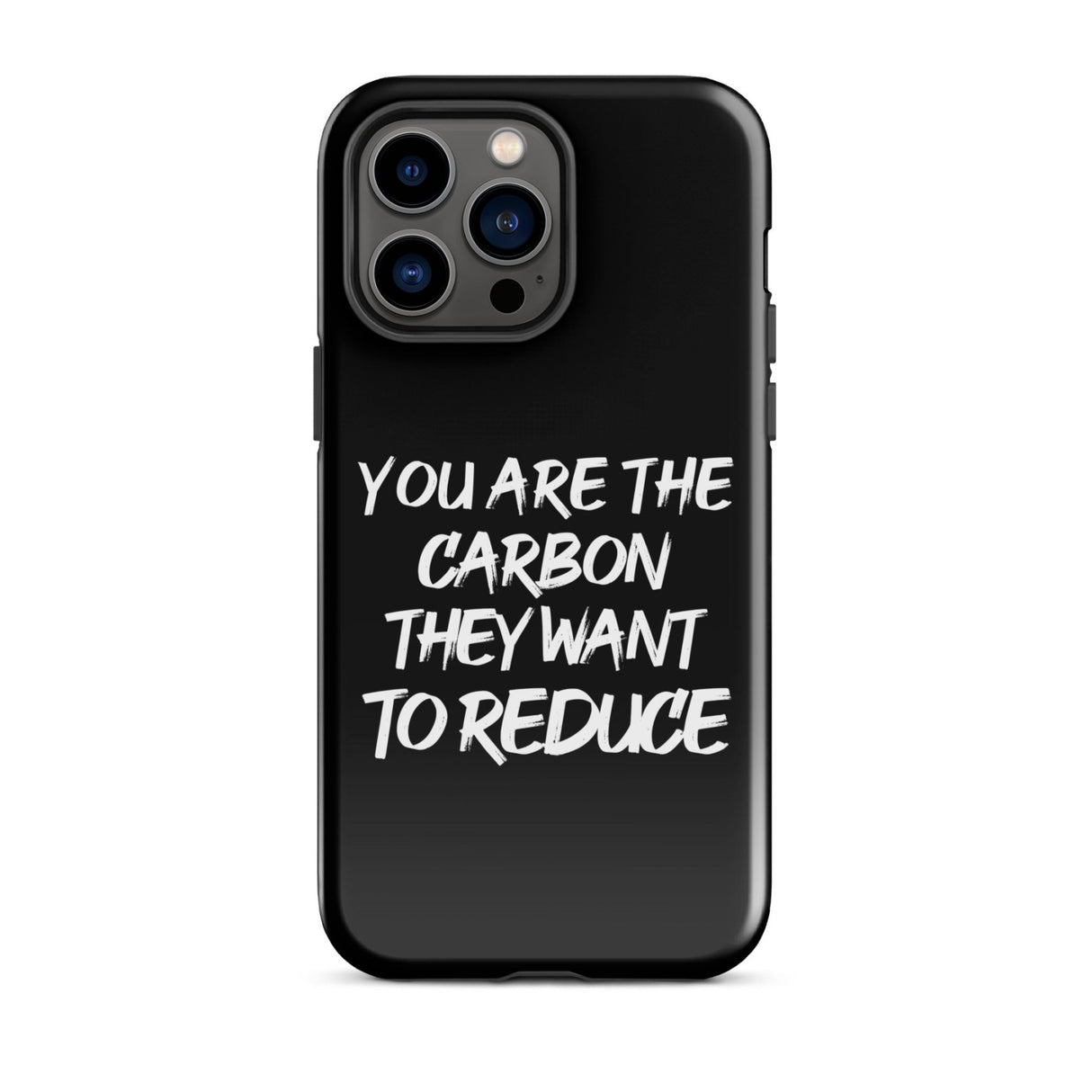 You Are The Carbon They Want to Reduce iPhone® Case