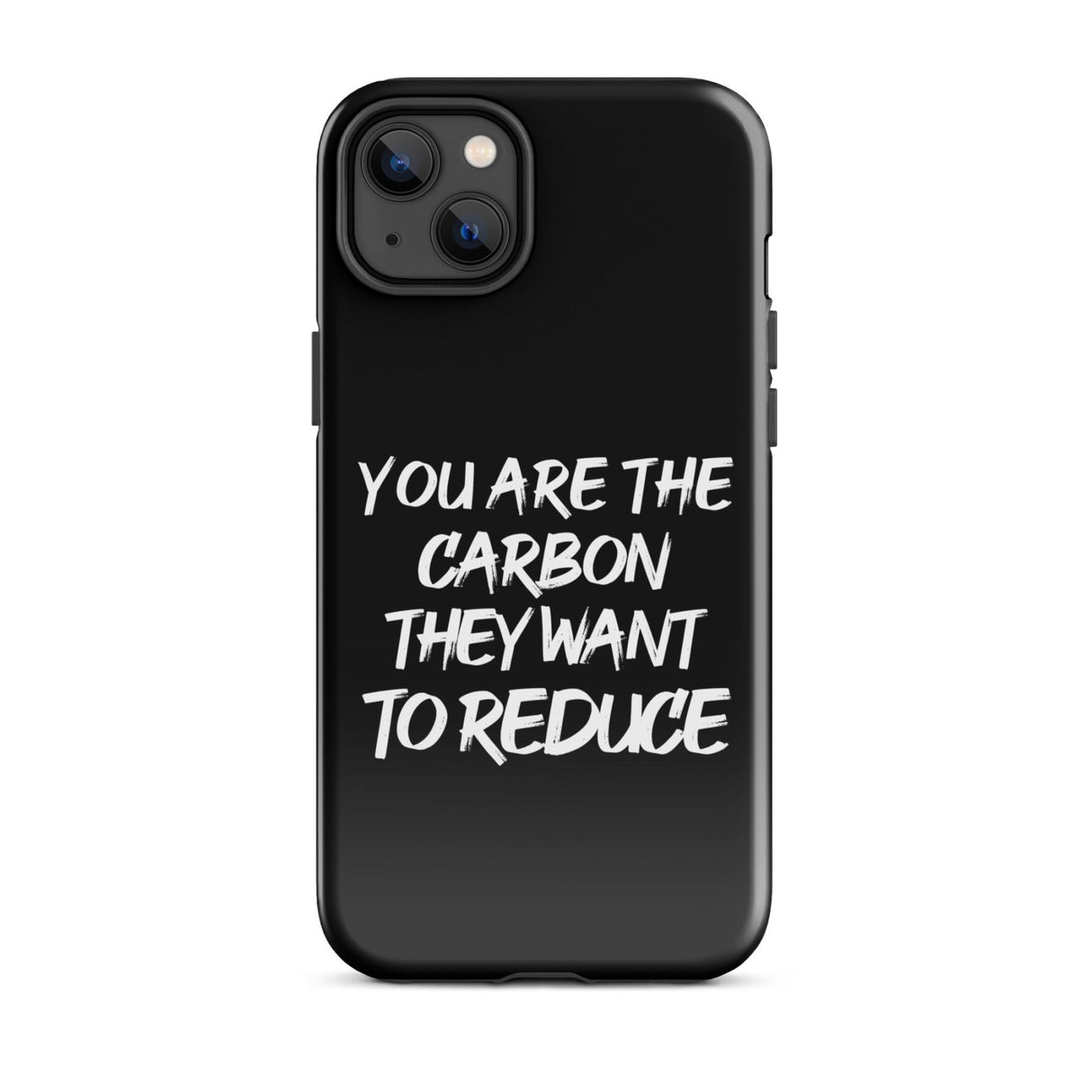 You Are The Carbon They Want to Reduce iPhone® Case