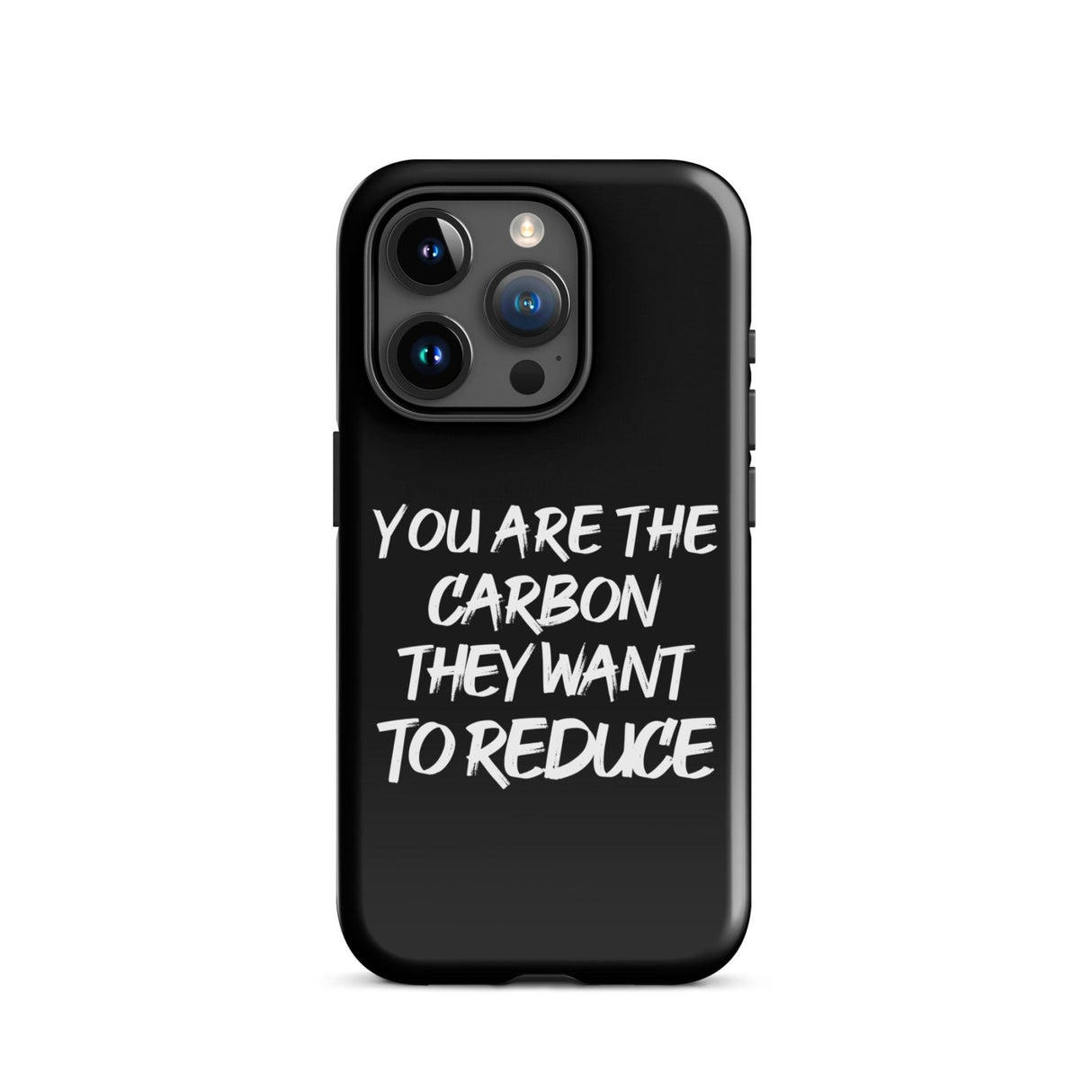 You Are The Carbon They Want to Reduce iPhone® Case