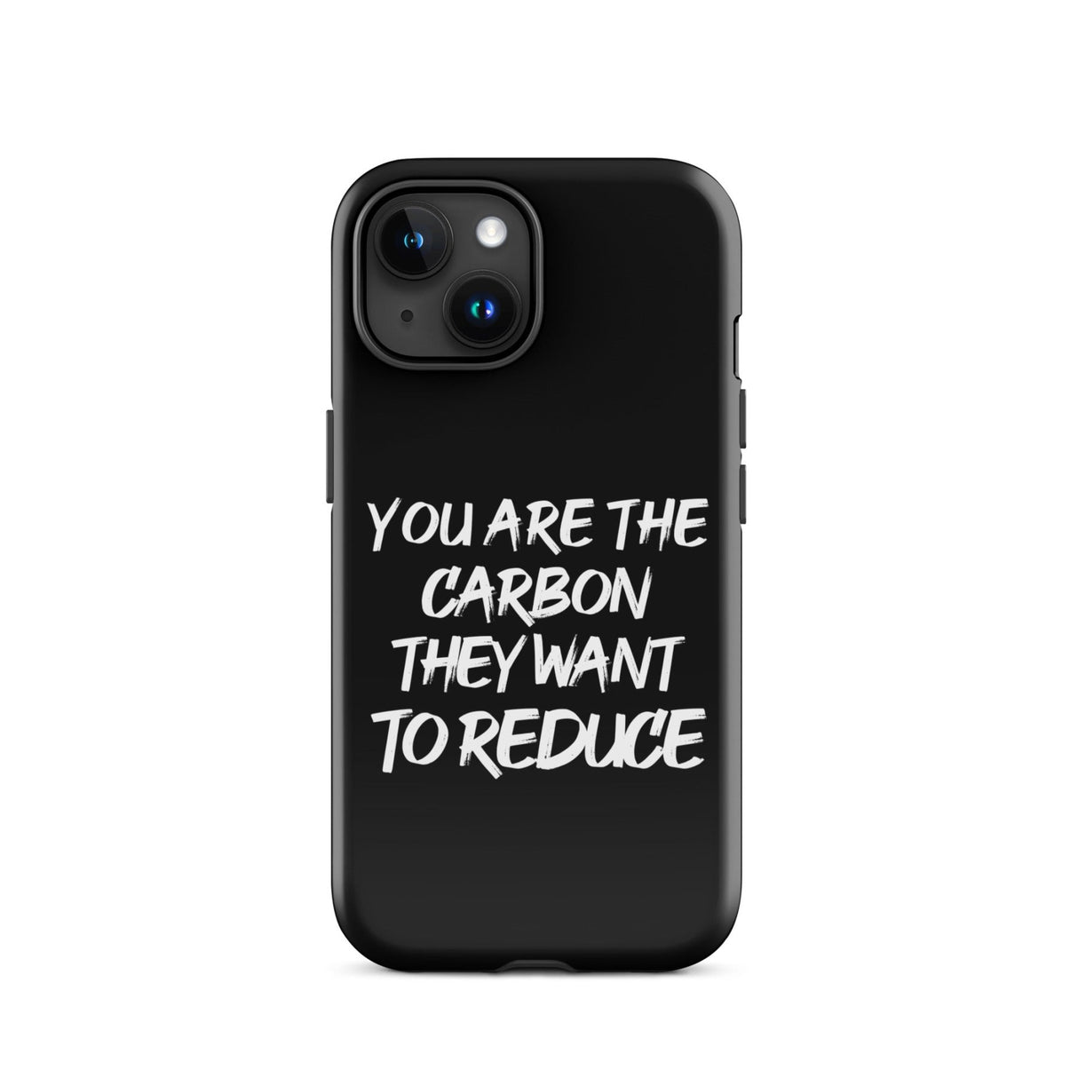 You Are The Carbon They Want to Reduce iPhone® Case