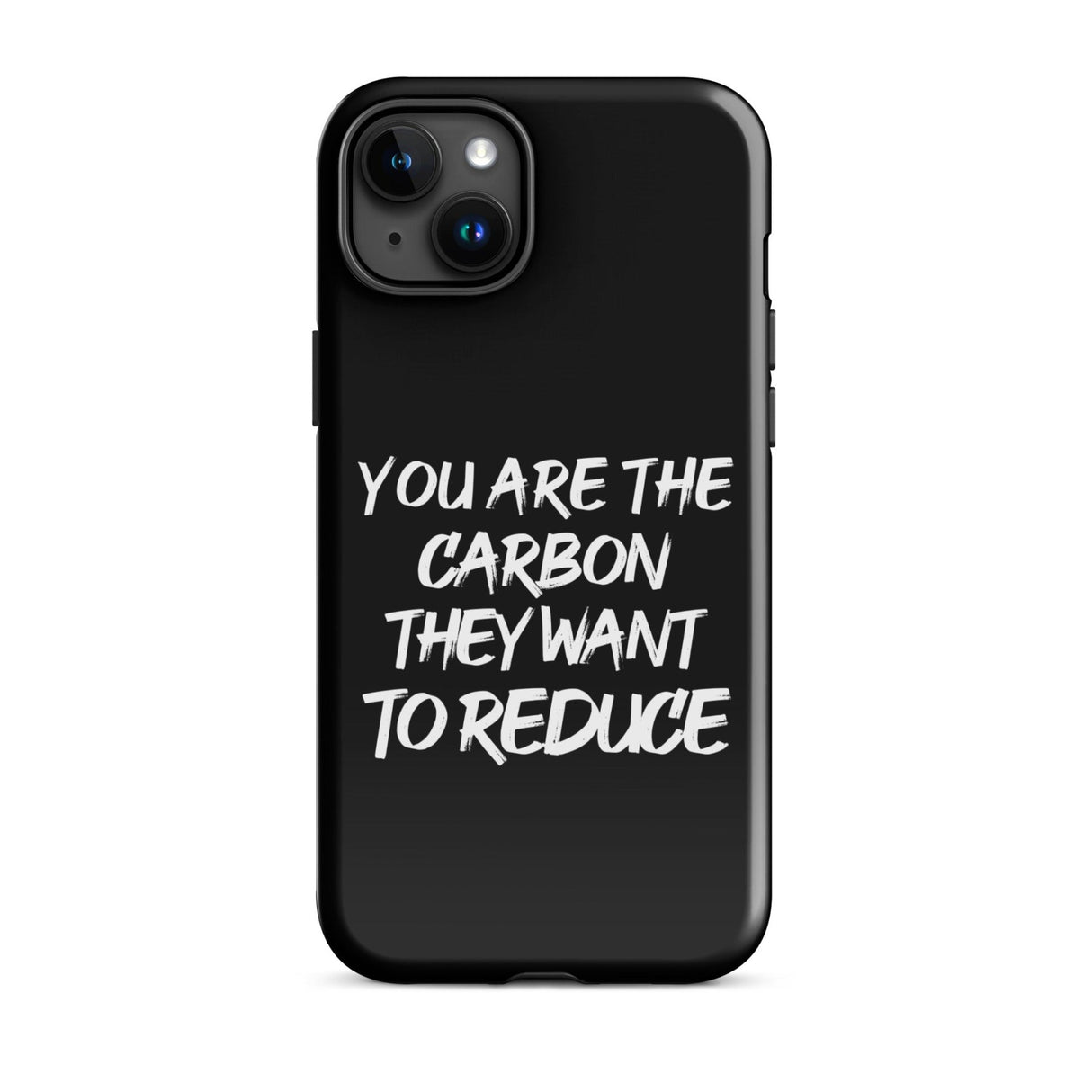 You Are The Carbon They Want to Reduce iPhone® Case