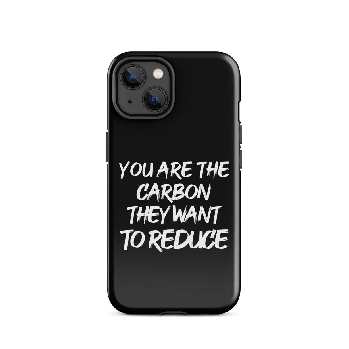 You Are The Carbon They Want to Reduce iPhone® Case