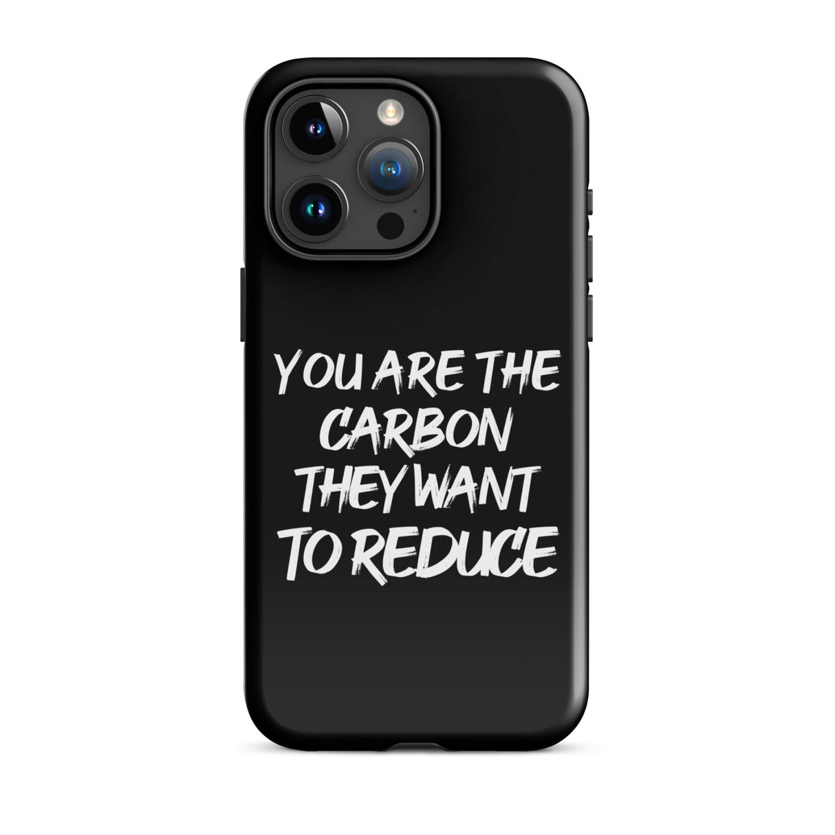 You Are The Carbon They Want to Reduce iPhone® Case