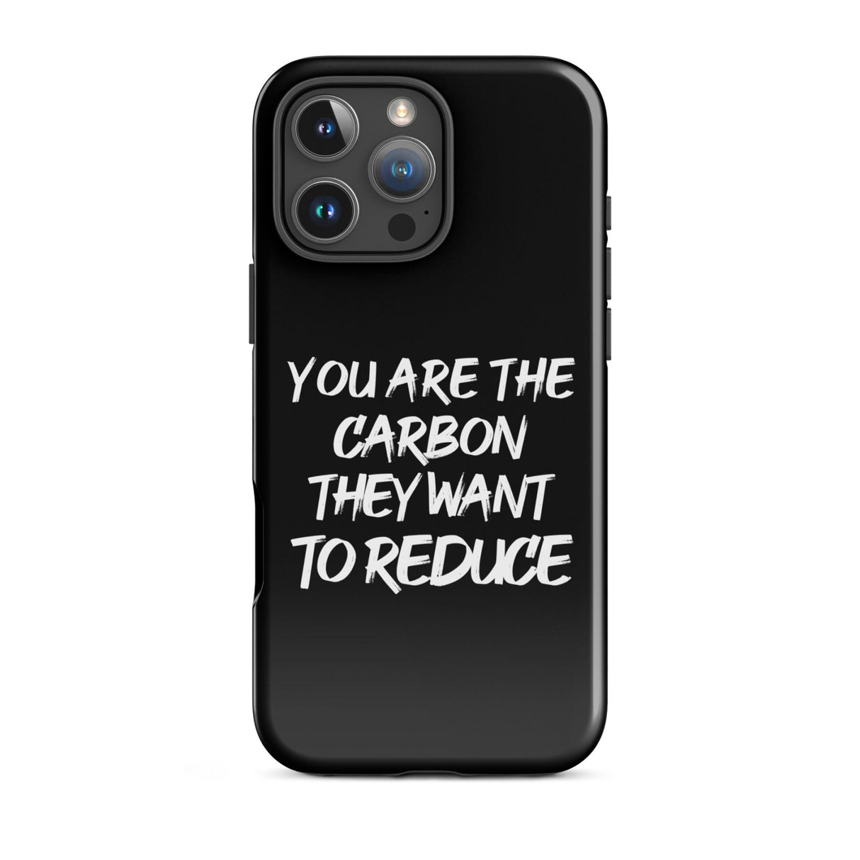 You Are The Carbon They Want to Reduce iPhone® Case