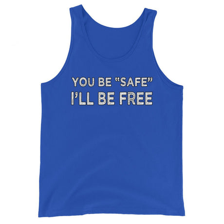 You Be Safe I'll Be Free Premium Tank Top