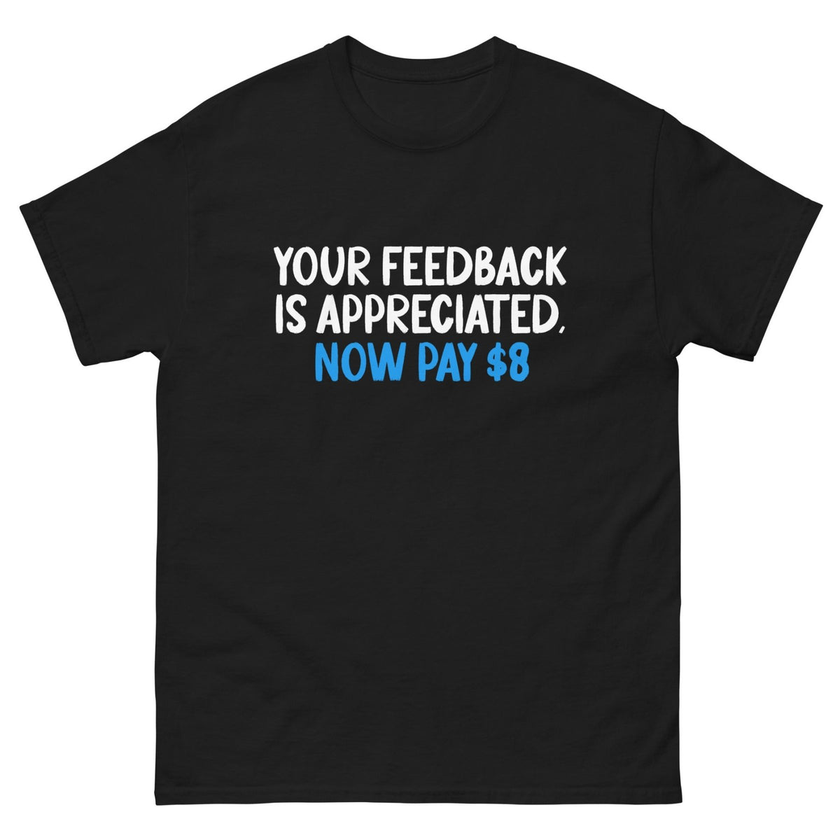 Your Feedback is Appreciated Now Pay 8 Dollars Heavy Cotton Shirt ...