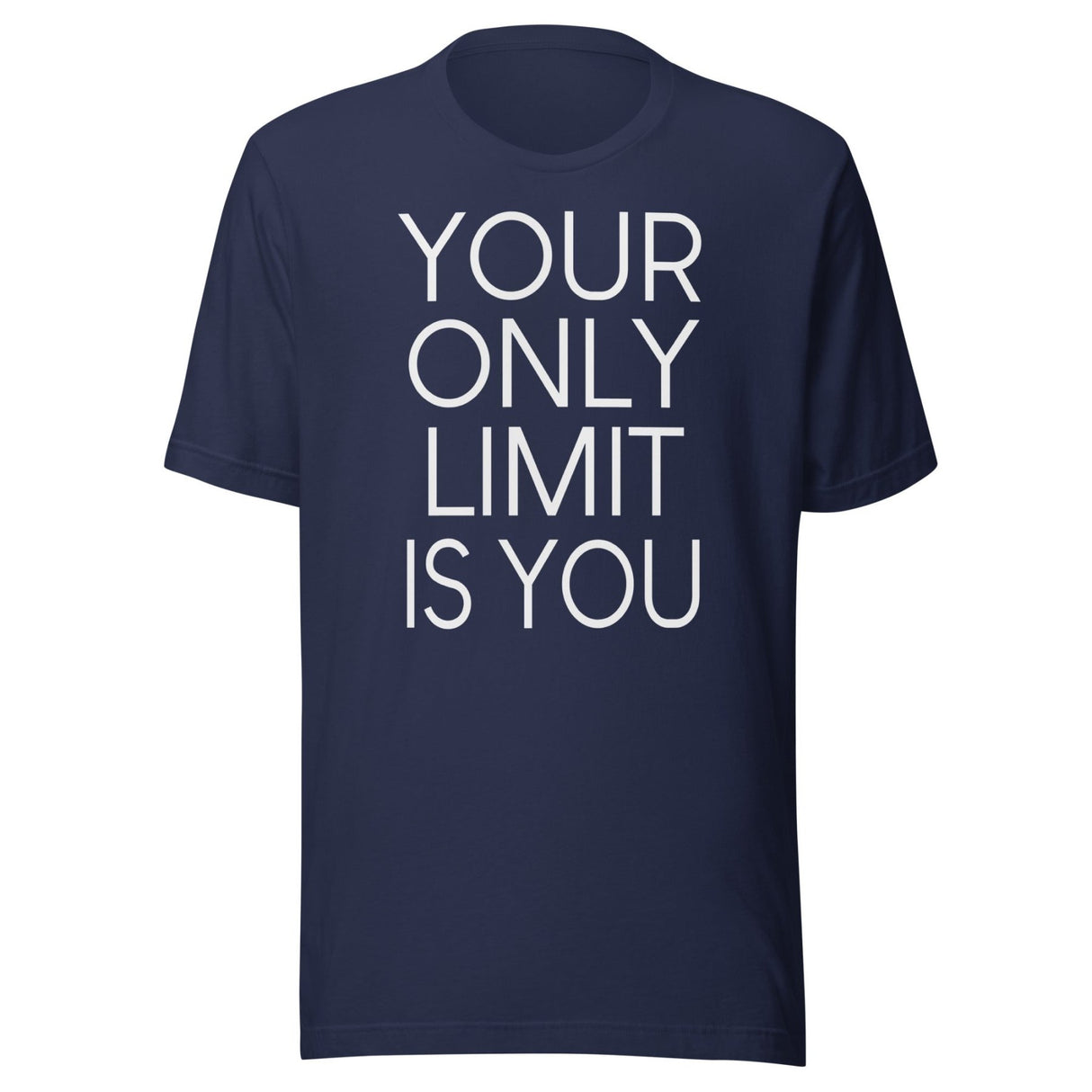 Your Only Limit Is You Shirt