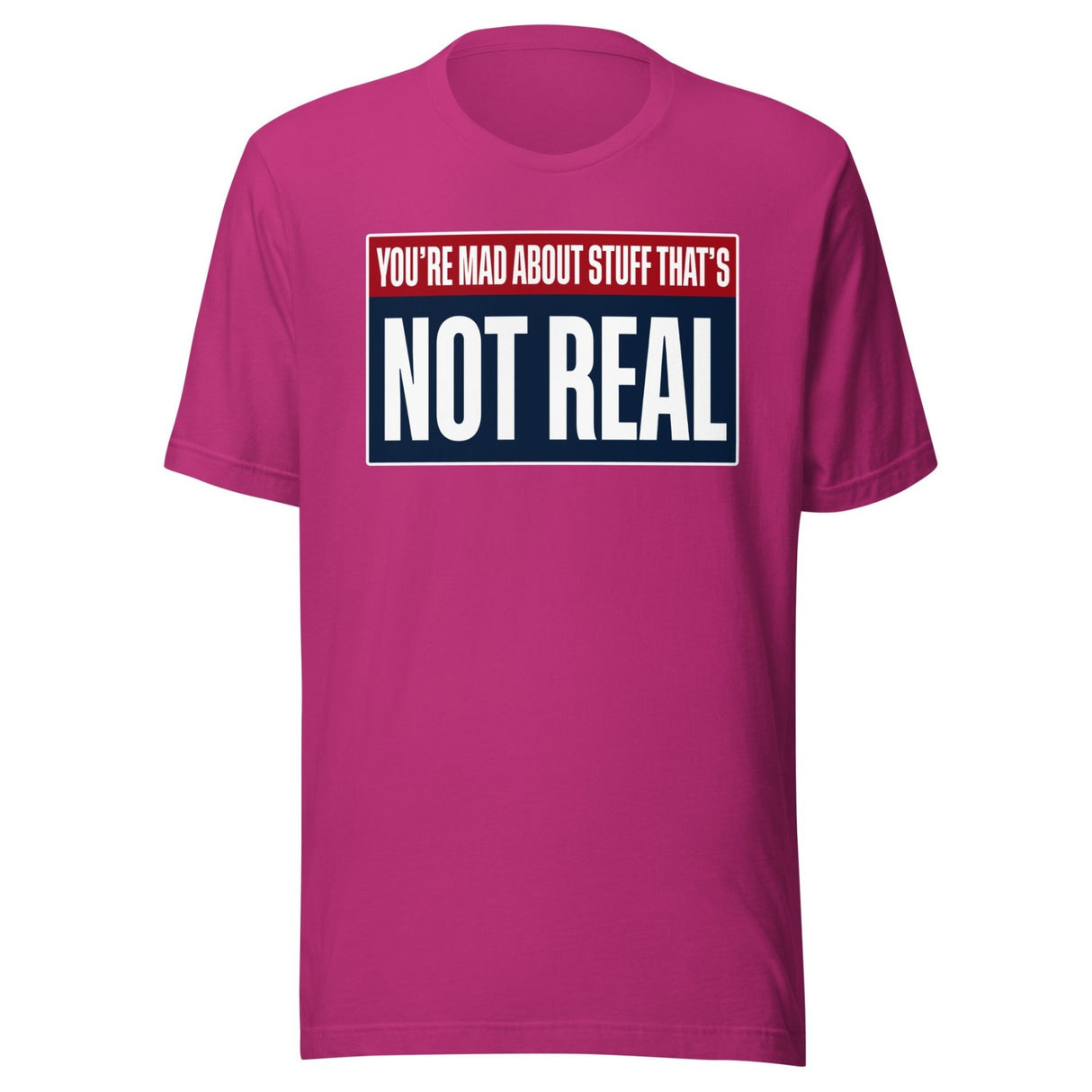 You're Mad About Stuff That's Not Real Shirt