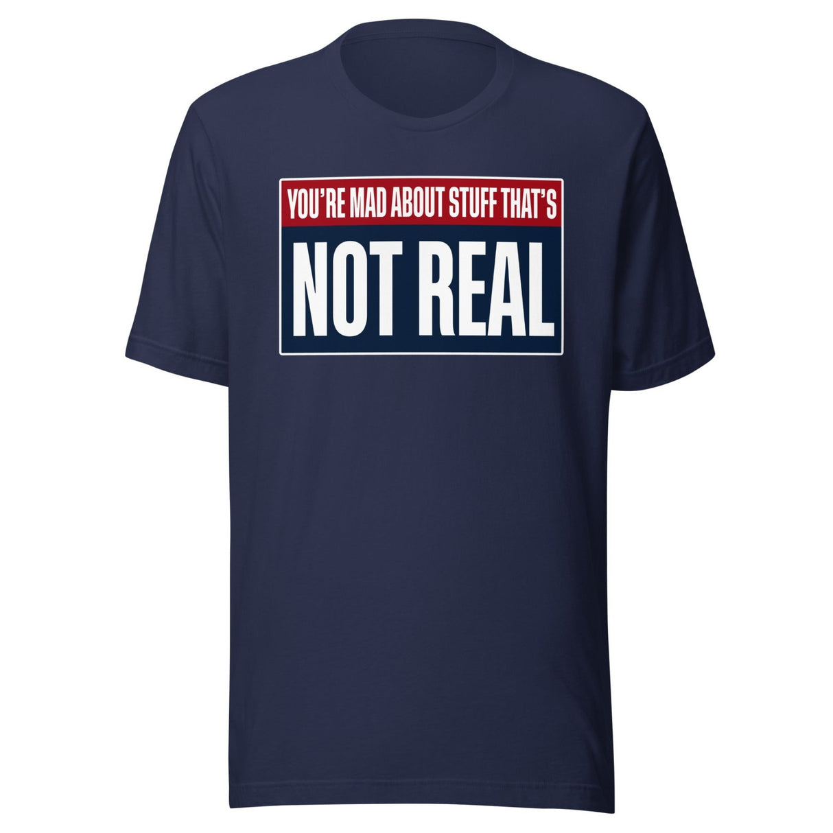 You're Mad About Stuff That's Not Real Shirt
