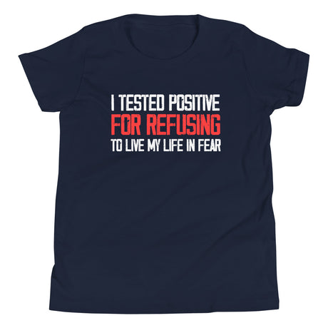 I Tested Positive For Refusing To Live My Life in Fear Youth Shirt - Libertarian Country