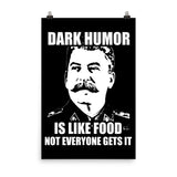 Dark Humor is Like Food Not Everyone Gets It Poster by Libertarian Country
