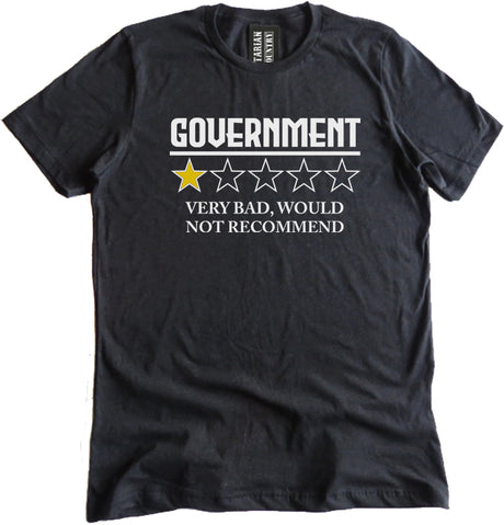 Government Very Bad Would Not Recommend Shirt by Libertarian Country