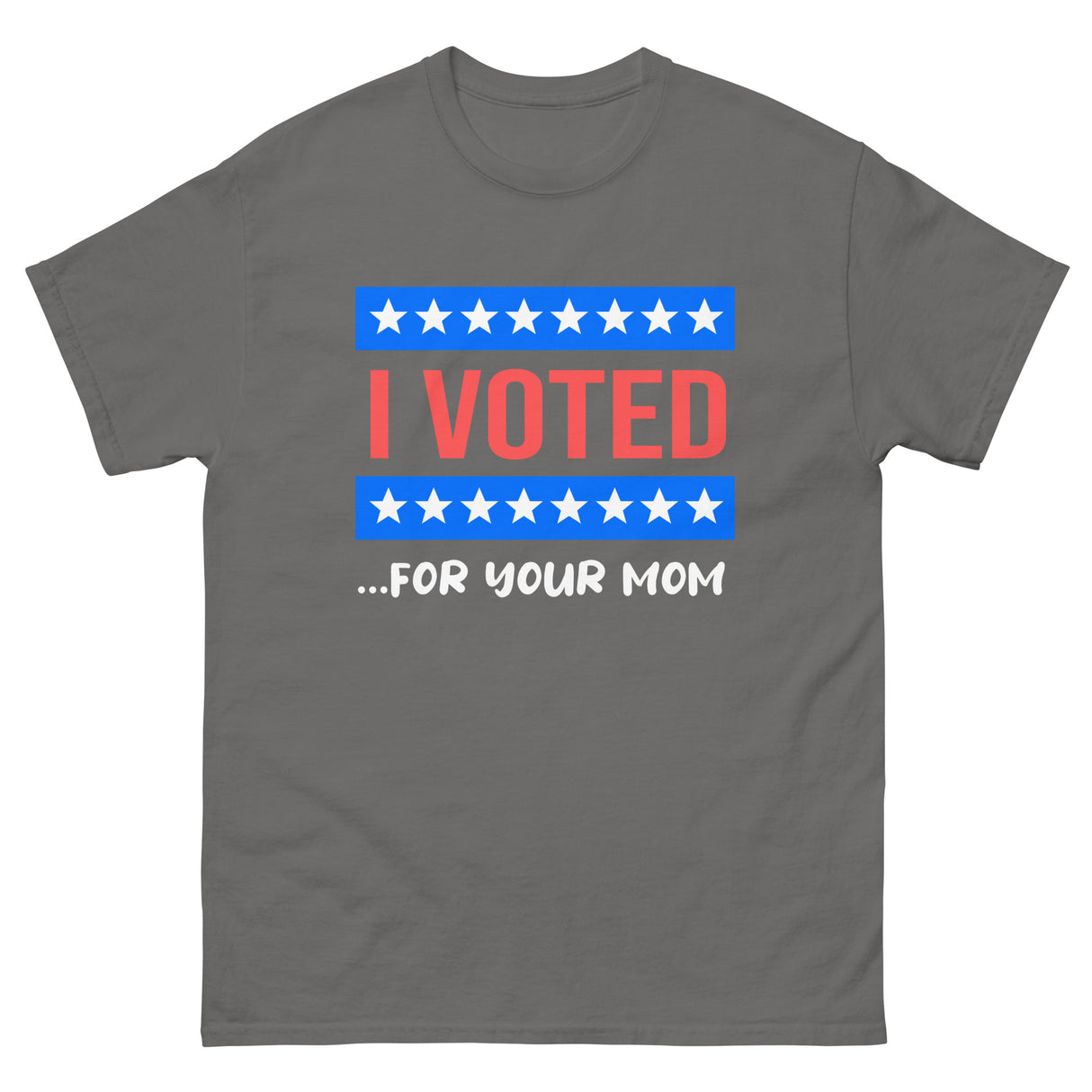 I Voted For Your Mom Heavy Cotton Shirt - Libertarian Country