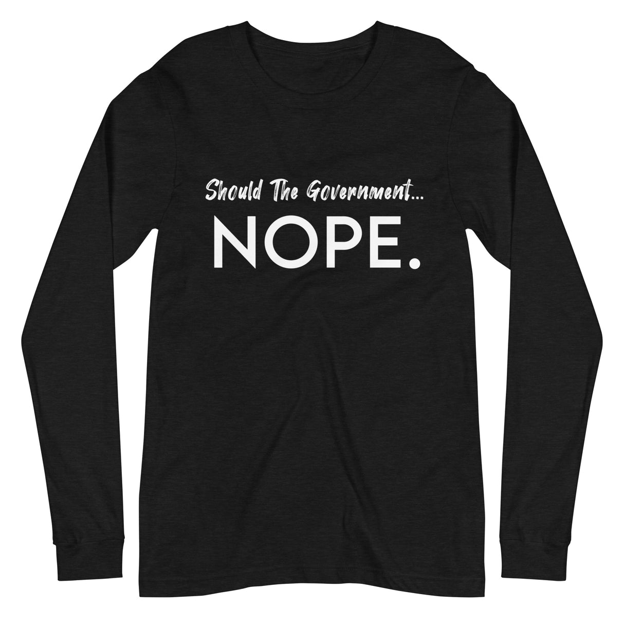Should The Government Nope Premium Long Sleeve Shirt