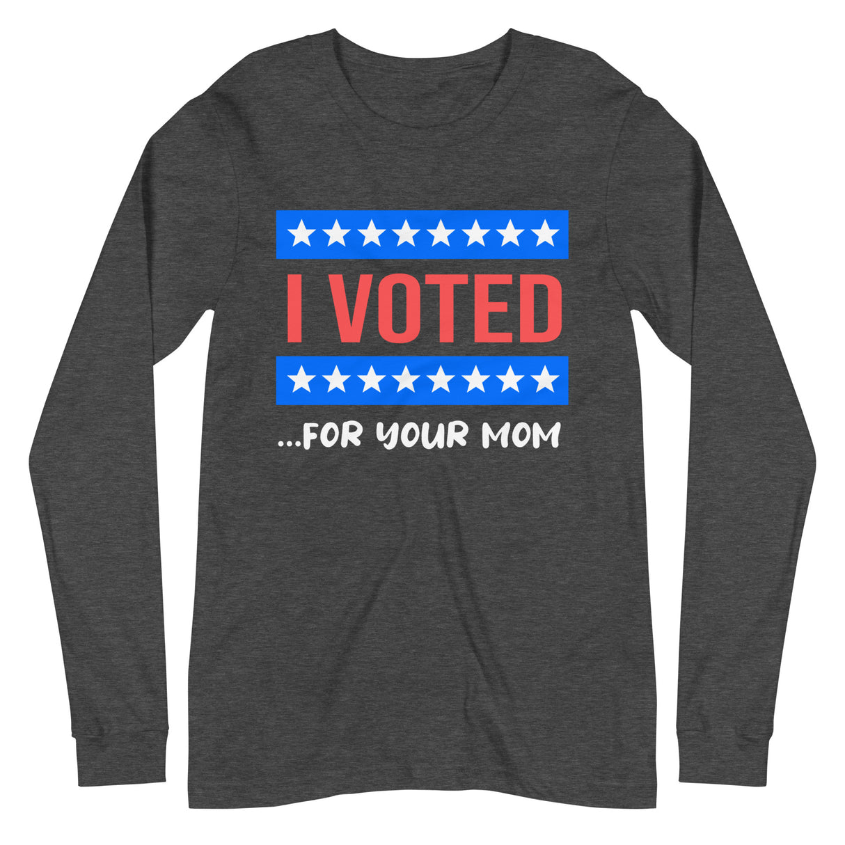 I Voted For Your Mom Premium Long Sleeve Shirt - Libertarian Country