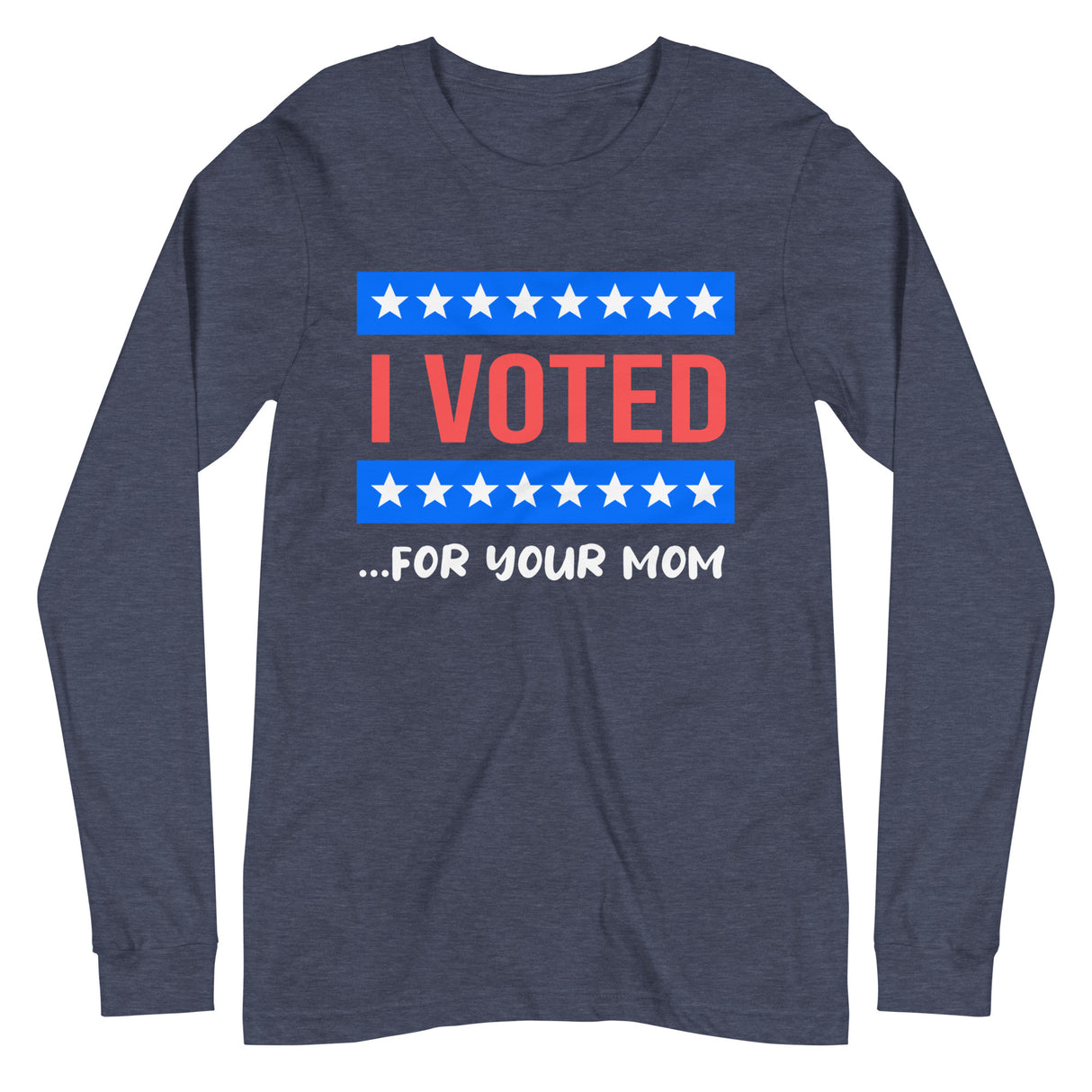 I Voted For Your Mom Premium Long Sleeve Shirt - Libertarian Country