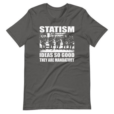 Statism Ideas So Good They Are Mandatory Shirt - Libertarian Country
