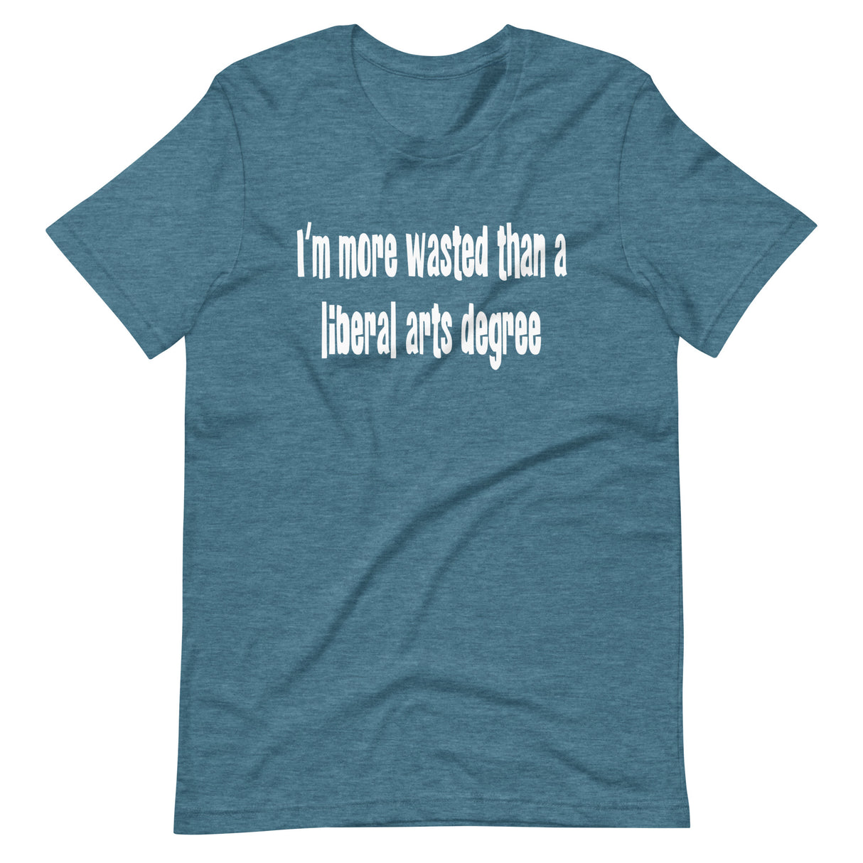 I'm More Wasted Than a Liberal Arts Degree Shirt - Libertarian Country