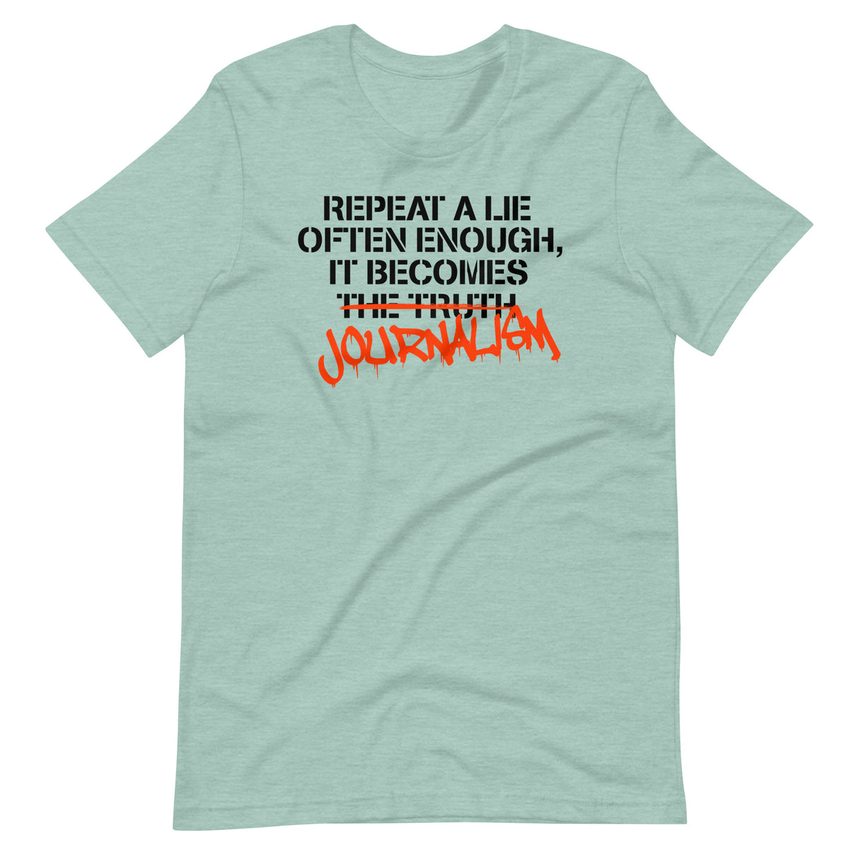 Repeat a Lie Often Enough it Becomes Journalism Shirt - Libertarian Country