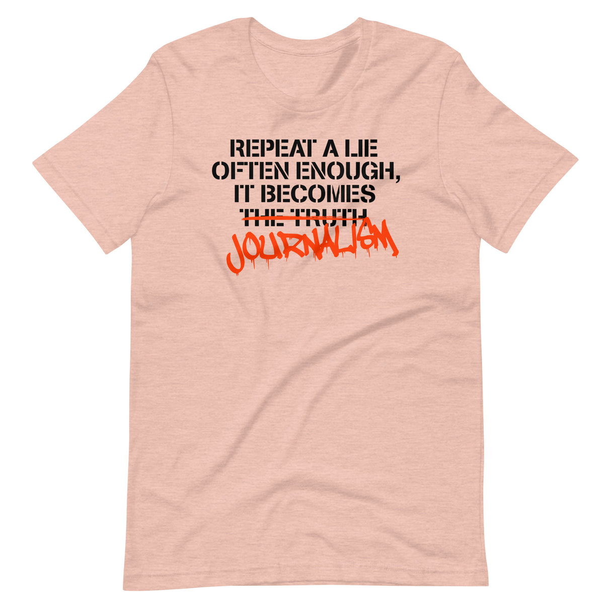 Repeat a Lie Often Enough it Becomes Journalism Shirt - Libertarian Country