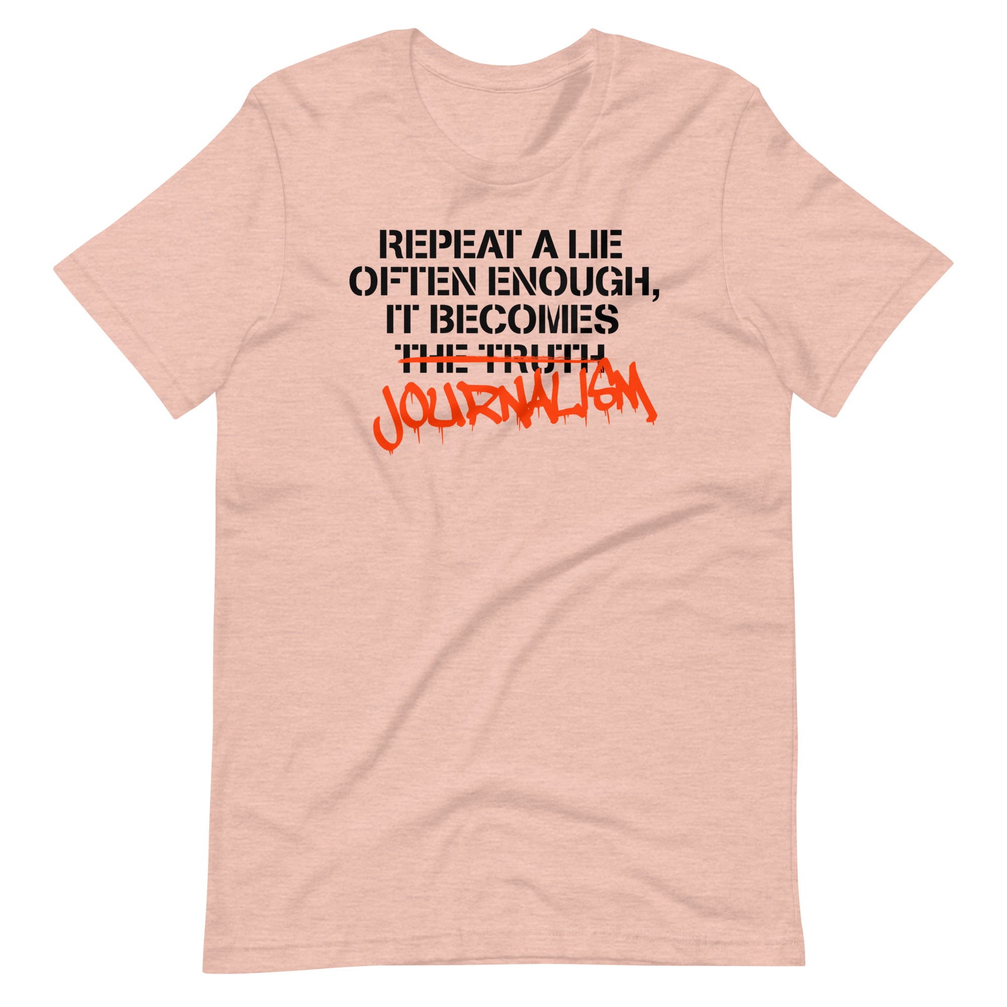Repeat a Lie Often Enough it Becomes Journalism Shirt - Libertarian Country
