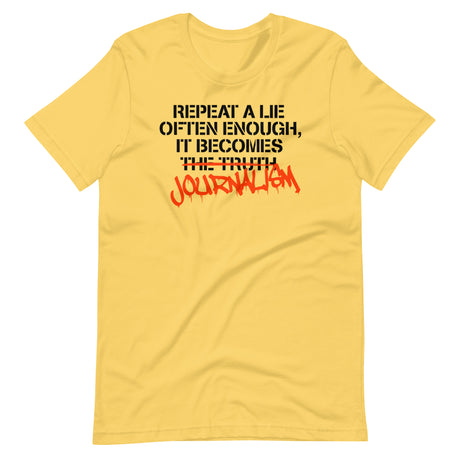 Repeat a Lie Often Enough it Becomes Journalism Shirt - Libertarian Country