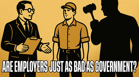 Are Employers Just As Bad As The Government? - Libertarian Country