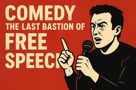 Comedy Is The Last Bastion Of Free Speech