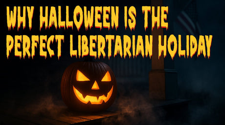 Why Halloween is the Ultimate Libertarian Holiday - Libertarian Country