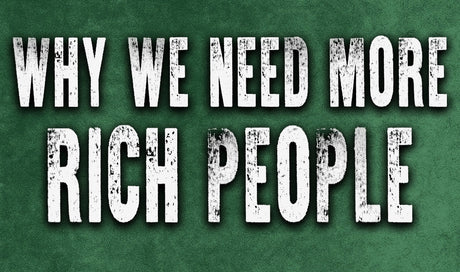Why We Need More Rich People - Libertarian Country
