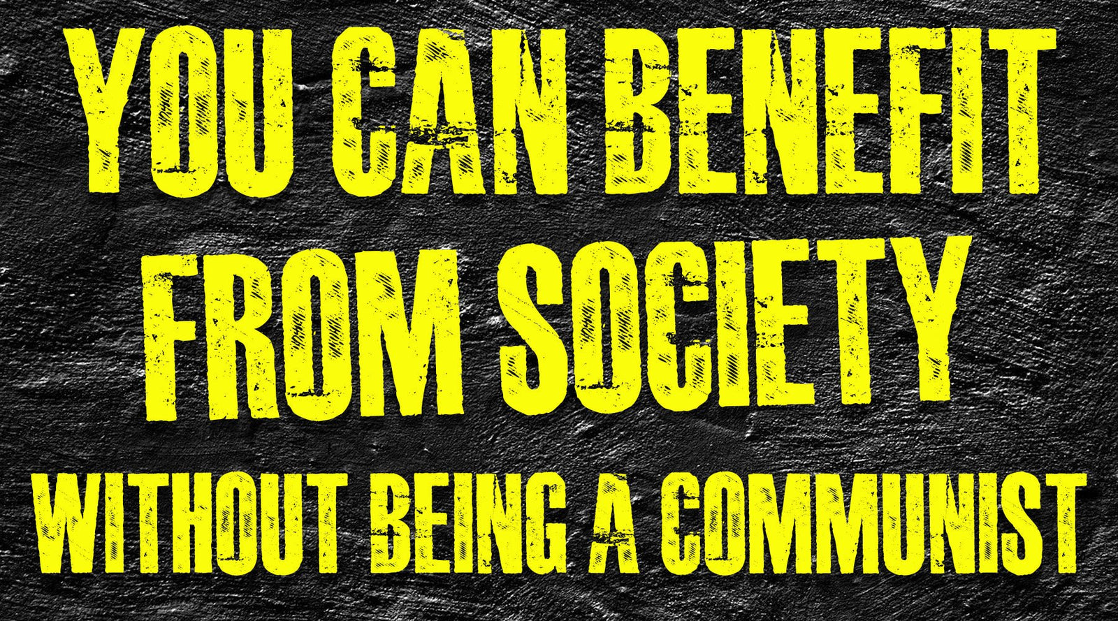 You Can Benefit from Society Without Being a Communist - Libertarian Country