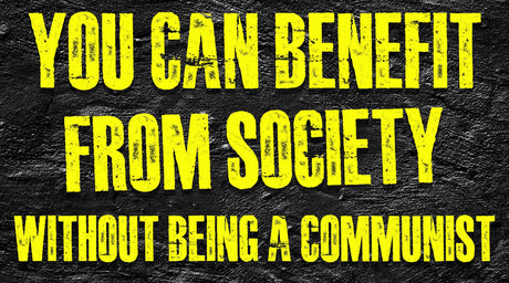 You Can Benefit from Society Without Being a Communist - Libertarian Country