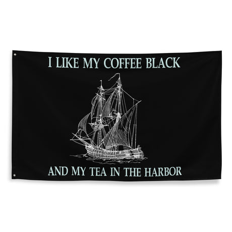 I Like My Coffee Black and My Tea in the Harbor Flag by Libertarian Country