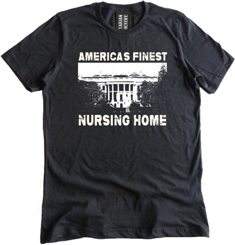 America's Finest Nursing Home White House Shirt